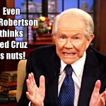 Pat Robertson thinks Ted Cruz is nuts
