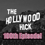 The Hollywood Hick 100th episode